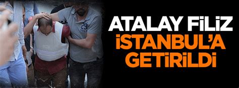 A­t­a­l­a­y­ ­F­i­l­i­z­ ­İ­s­t­a­n­b­u­l­’­a­ ­g­e­t­i­r­i­l­d­i­